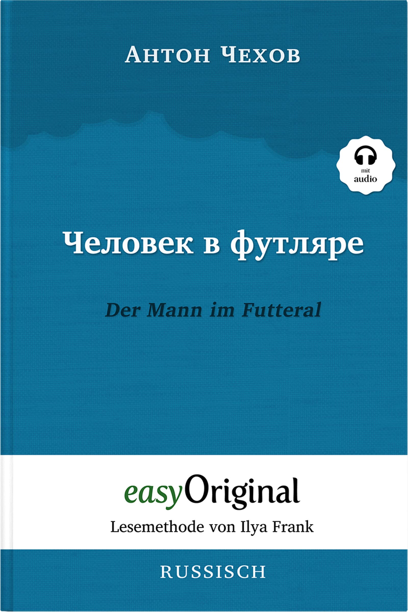 Tschelowek w futljare / Der Mann im Futteral (mit Audio): Ungekürzte Originaltext - Russisch durch Spaß am Lesen lernen und perfektionieren: ... (Lesemethode von Ilya Frank - Russisch) Essays & Short Stories