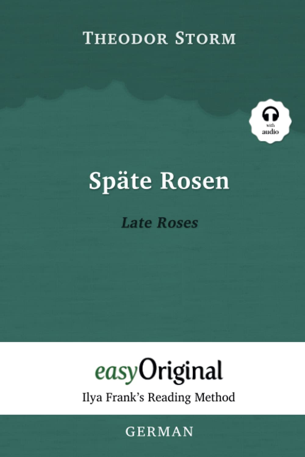 Späte Rosen / Late Roses (with audio-online) - Ilya Frank’s Reading Method - Bilingual edition German-English Essays & Short Stories