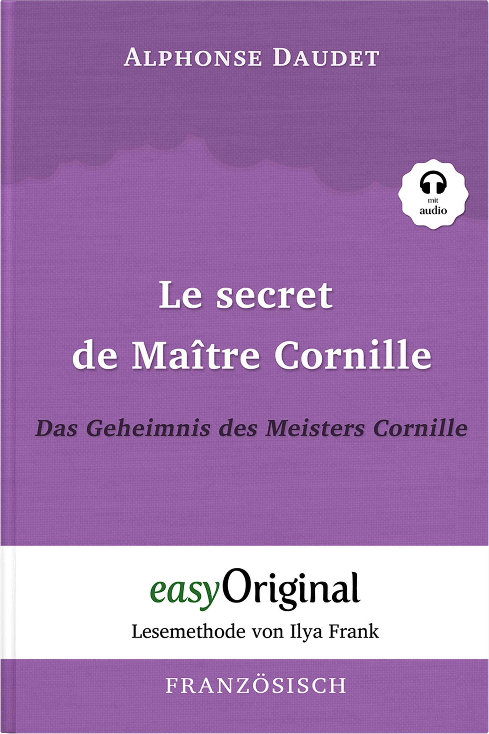 Le secret de Maître Cornille / Das Geheimnis des Meisters Cornille (Buch + Audio-Online) - Lesemethode von Ilya Frank - Zweisprachige Ausgabe Französisch-Deutsch Essays & Short Stories