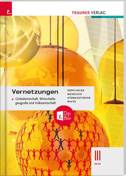 Vernetzungen - Globalwirtschaft, Wirtschaftsgeografie und Volkswirtschaft III HLW + TRAUNER-DigiBox Study Guides