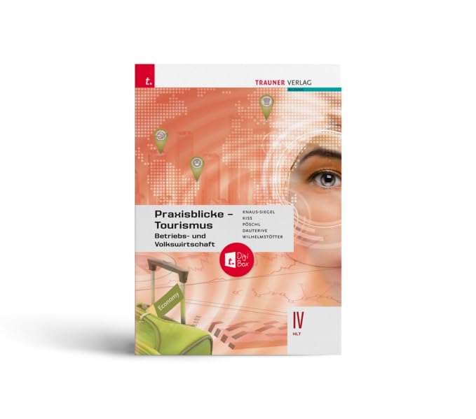 Praxisblicke Tourismus – Betriebs- und Volkswirtschaft IV HLT + TRAUNER-DigiBox Business, Finance & Career