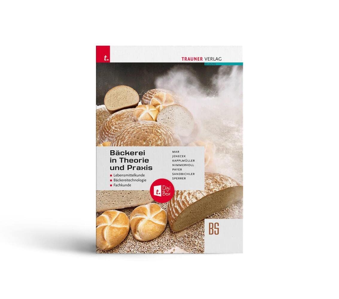 Bäckerei in Theorie und Praxis Lebensmittelkunde • Bäckereitechnologie • Fachkunde + TRAUNER-DigiBox Study Guides