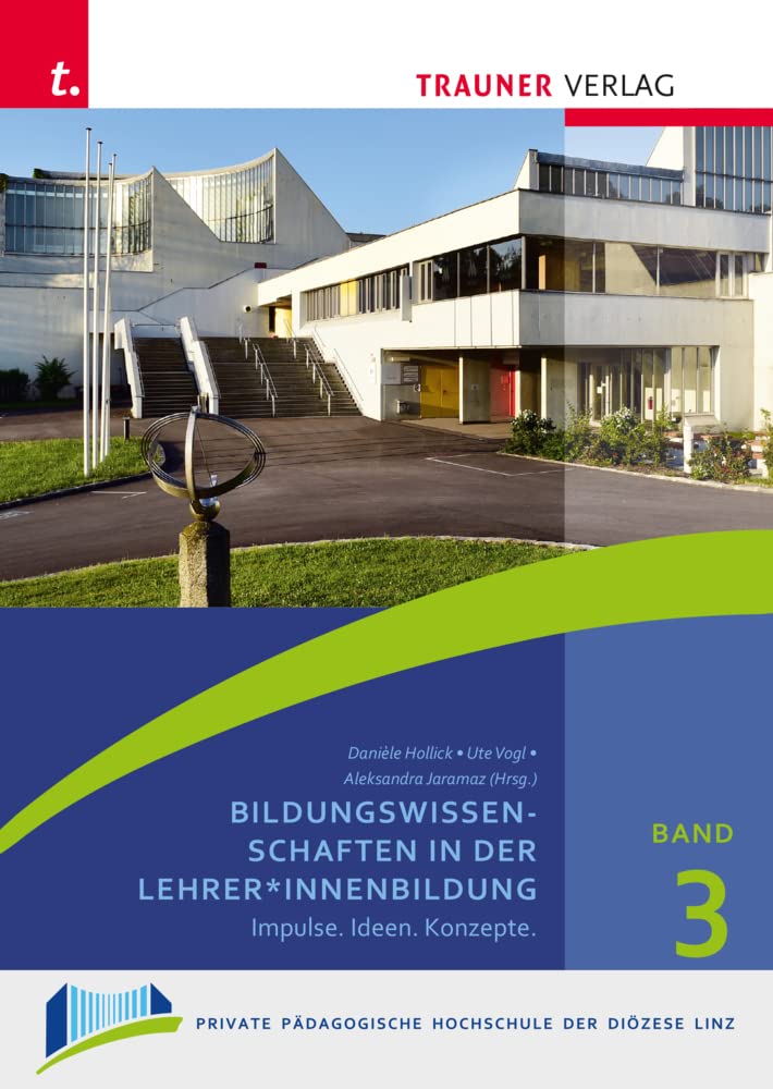 Bildungswissenschaften in der Lehrer*innenbildung, Schriften der Privaten Pädagogischen Hochschule der Diözese Linz, Band 3 Education & Training
