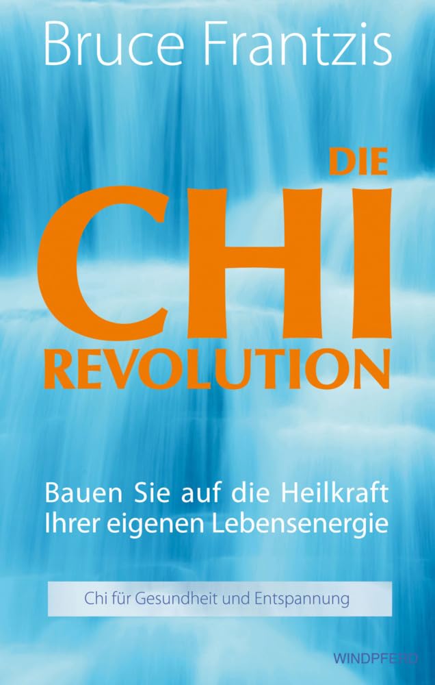 Die Chi Revolution: Bauen Sie auf die Heilkraft Ihrer eigenen Lebensenergie! Health, Nutrition & Fitness