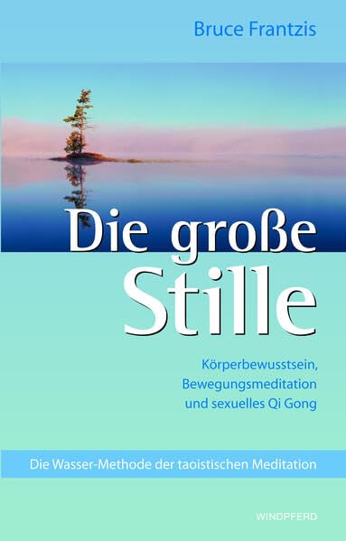 Die große Stille: Körperbewusstsein, Bewegungsmeditation und sexuelles Qi Gong Health, Nutrition & Fitness