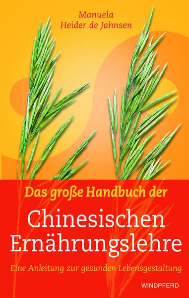 Das große Handbuch der Chinesischen Ernährungslehre: Eine Anleitung zur gesunden Lebensgestaltung Business, Finance & Career