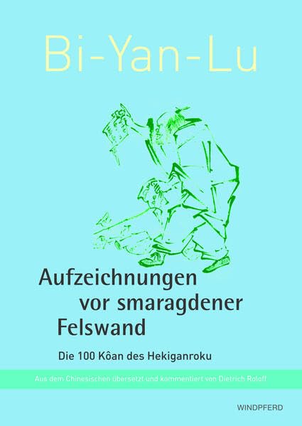 Bi-Yan-Lu Aufzeichnungen vor smaragdener Felswand: Die 100 Kan des Hekiganroku Books