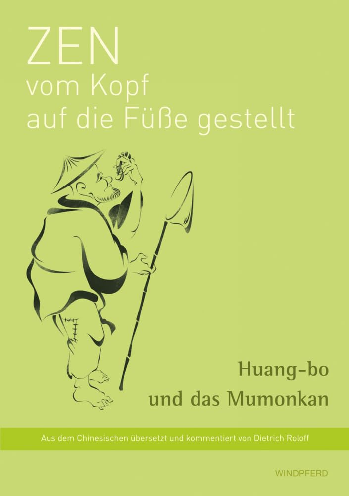 Zen vom Kopf auf die Füße gestellt: Huangbo und das Mumonkan Philosophy