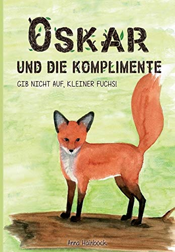 Oskar und die Komplimente: Gib nicht auf, kleiner Fuchs! Novels & Short Stories
