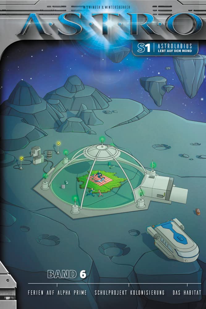 Astrolabius lebt auf dem Mond - Band 6: Ferien auf Alpha Prime, Schulprojekt Kolonisierung, Das Habitat (ASTRO Staffel 1: Astrolabius lebt auf dem Mond) Contemporary literature Books