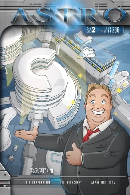 Raumstation 236 - Band 1: Die Corporation, Die Botschaft, Alpha und Beta (ASTRO Staffel 2: Raumstation 236) Contemporary literature