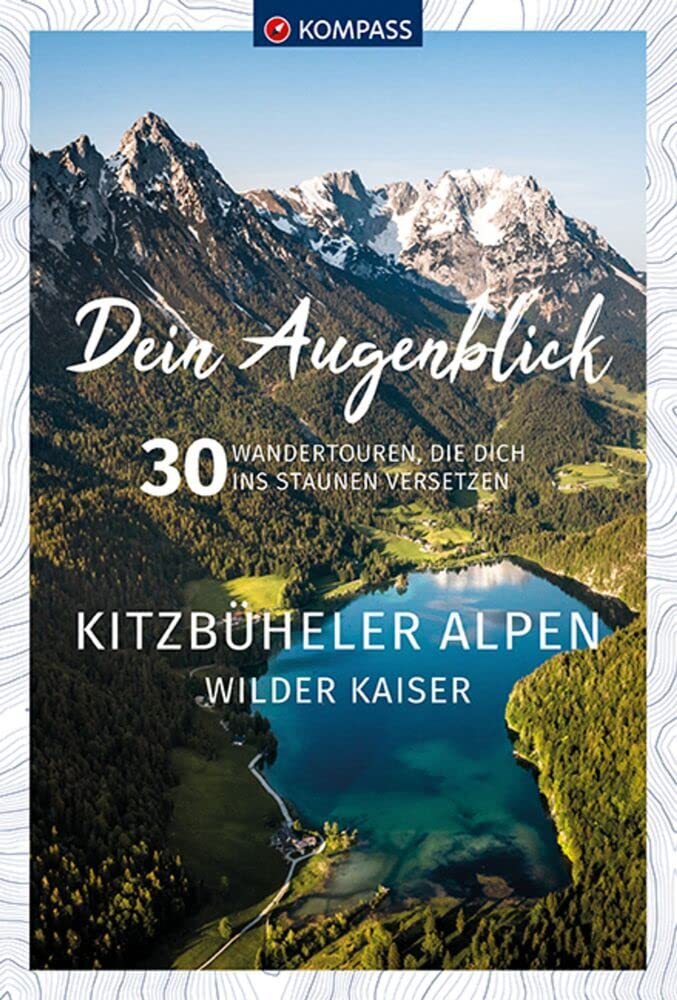 KOMPASS Dein Augenblick Kitzbüheler Alpen & Wilder Kaiser: 30 Wandertouren, die dich ins Staunen versetzen Photography