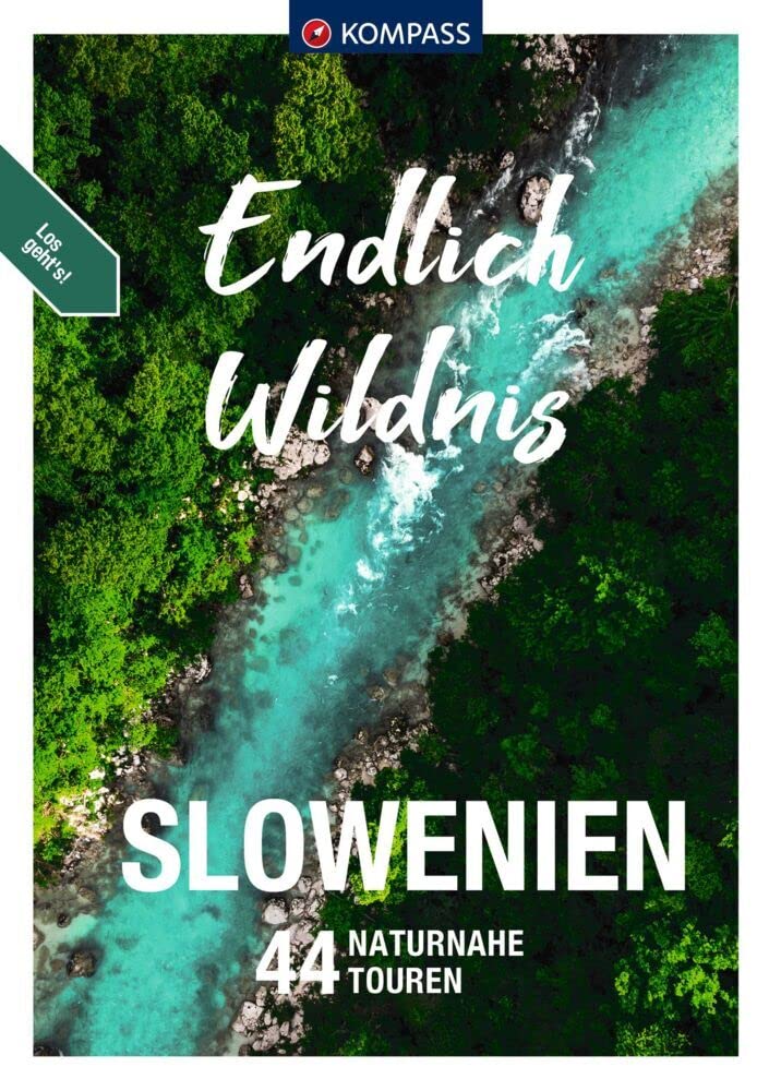 KOMPASS Endlich Wildnis - Slowenien: 44 Rad-, Kanu- und Wandertouren Travel