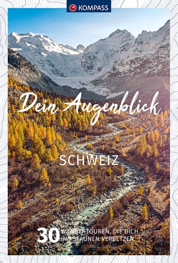 KOMPASS Dein Augenblick Schweiz: 30 Wandertouren, die dich ins Staunen versetzen Photography