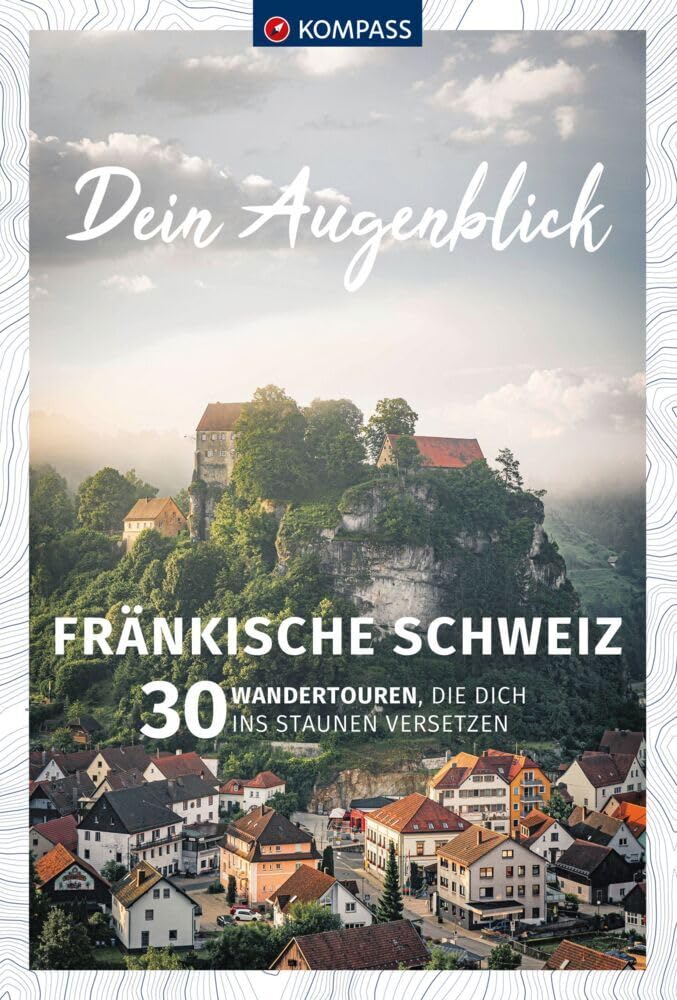 KOMPASS Dein Augenblick Fränkische Schweiz: 30 Wandertouren, die dich ins Staunen versetzen Photography