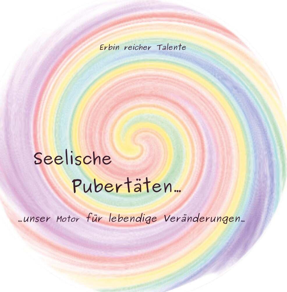Seelische Pubertäten: ...unser Motor für lebendige Veränderungen... Contemporary literature