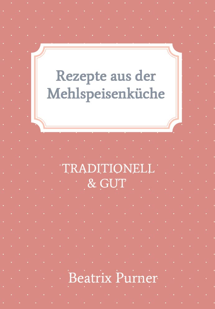 Rezepte aus der Mehlspeisenküche: TRADITIONELL & GUT Leisure, Home & Garden