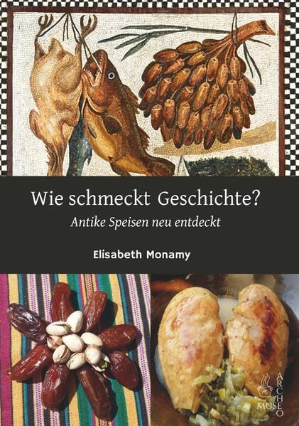 Wie schmeckt Geschichte?: Antike Speisen neu entdeckt Leisure, Home & Garden