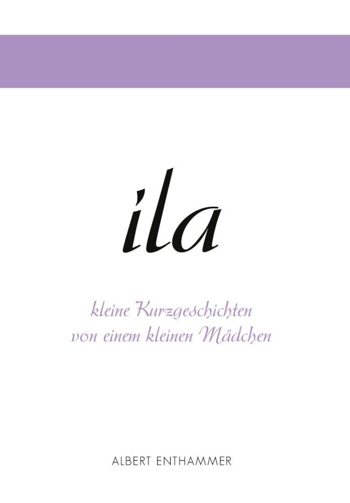 ila - kleine Kurzgeschichten von einem kleinen Mädchen: Der kleine rote Ball mit weißen Punkten und andere Kurzgeschichten Novels & Short Stories