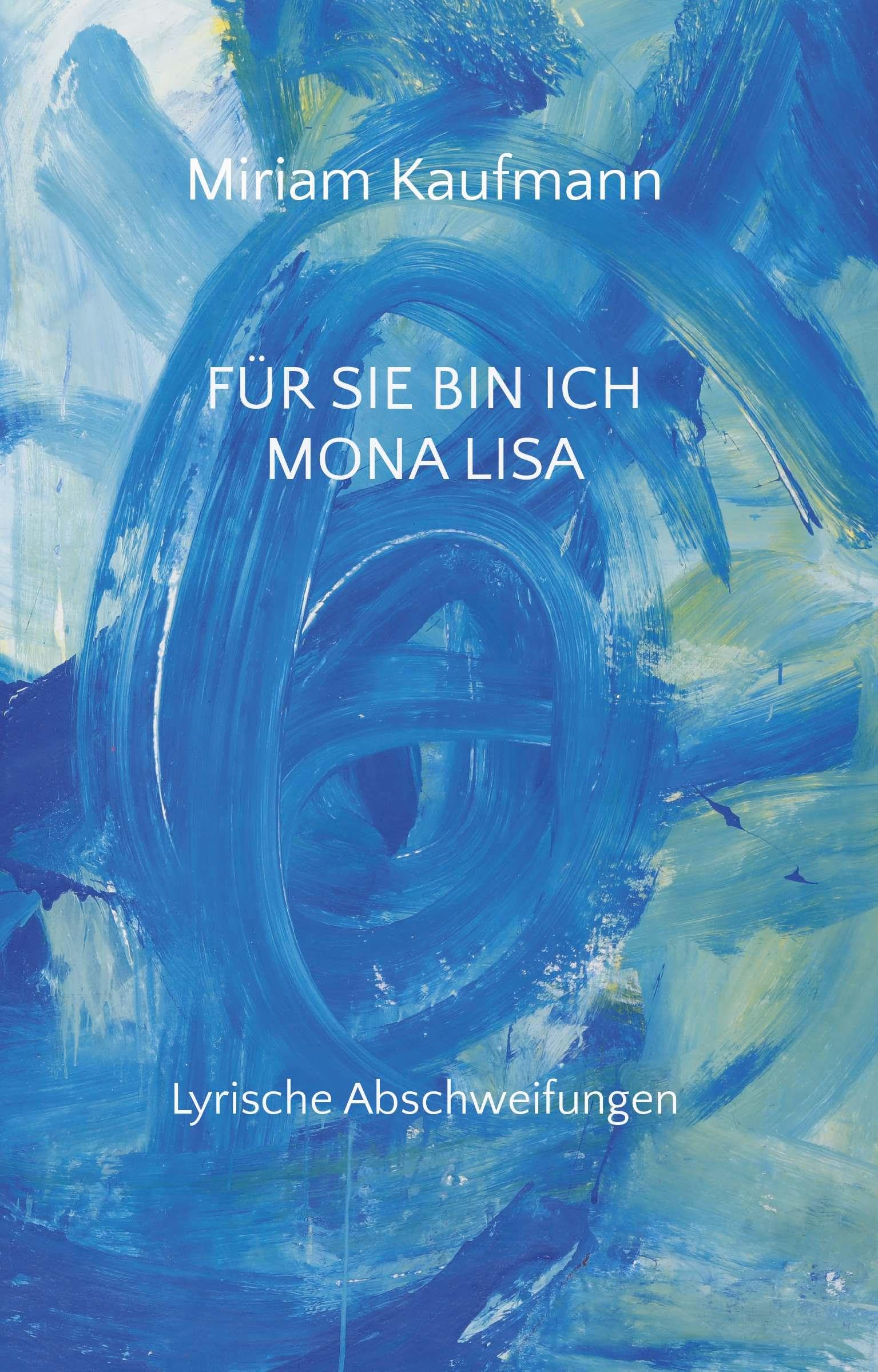 Für Sie bin ich Mona Lisa: Lyrische Abschweifungen Poetry