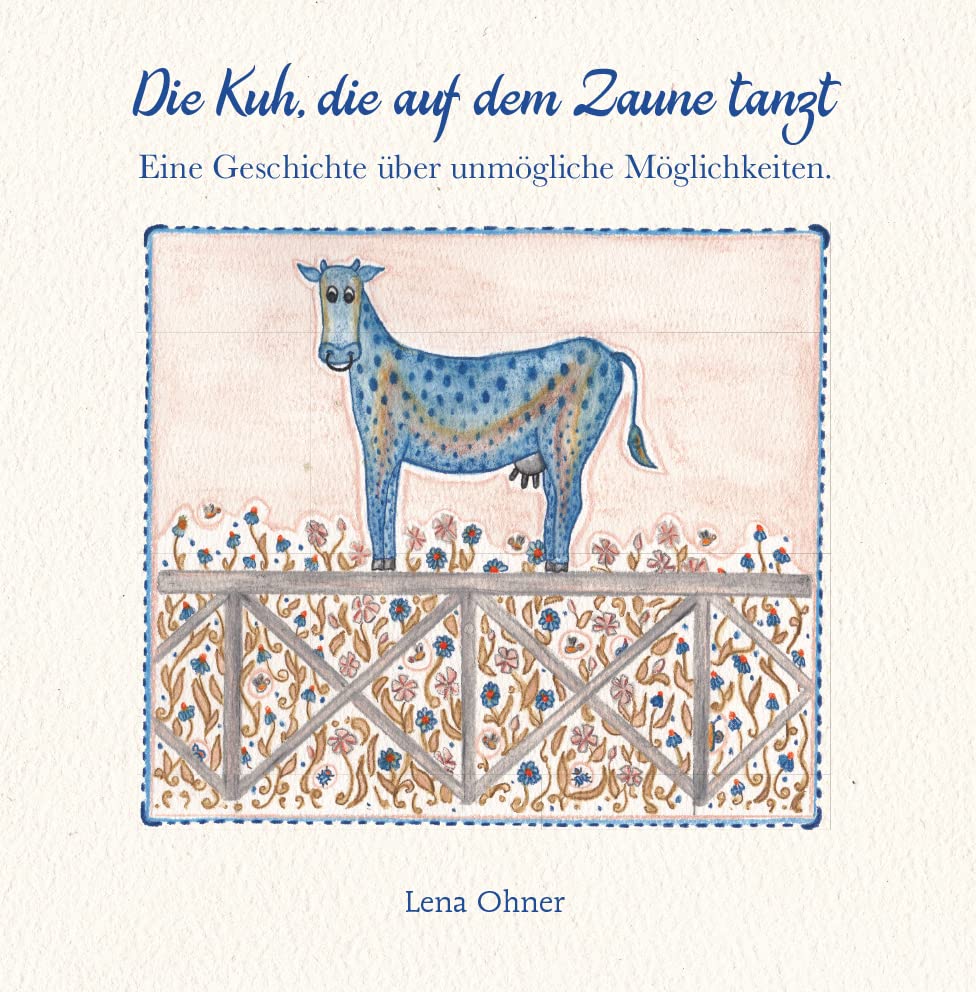 Die Kuh, die auf dem Zaune tanzt: Eine Geschichte über unmögliche Möglichkeiten. Contemporary literature