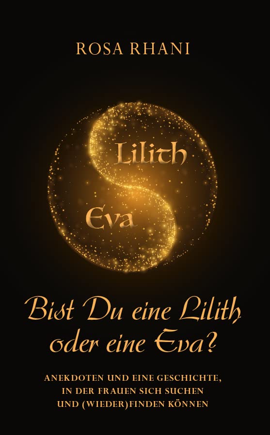 Bist Du eine Lilith oder eine Eva?: Anekdoten und eine Geschichte, in der Frauen, wenn sie wollen, sich suchen und (wieder)finden können Contemporary literature