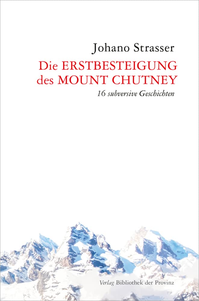 Die Erstbesteigung des Mount Chutney: 16 subversive Geschichten Contemporary literature