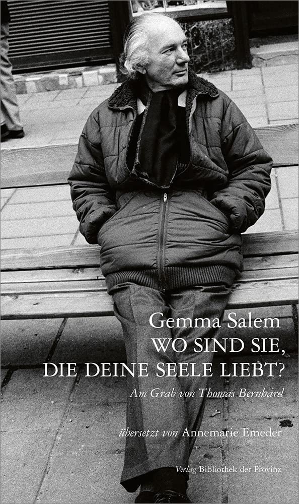 Wo sind sie, die deine Seele liebt?: Am Grab von Thomas Bernhard Contemporary literature