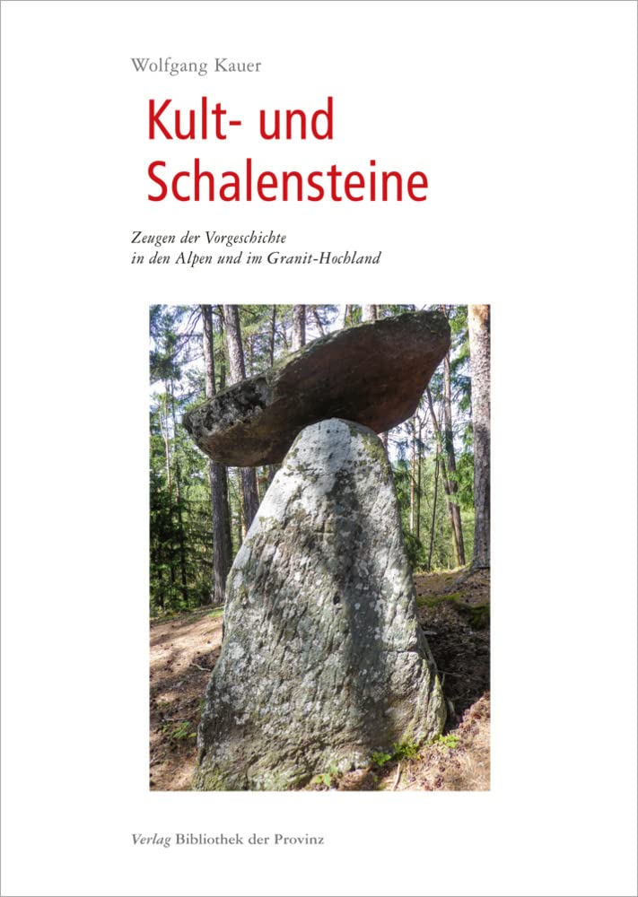 Kult- und Schalensteine: Zeugen der Vorgeschichte in den Alpen und im Granit-Hochland Social Sciences