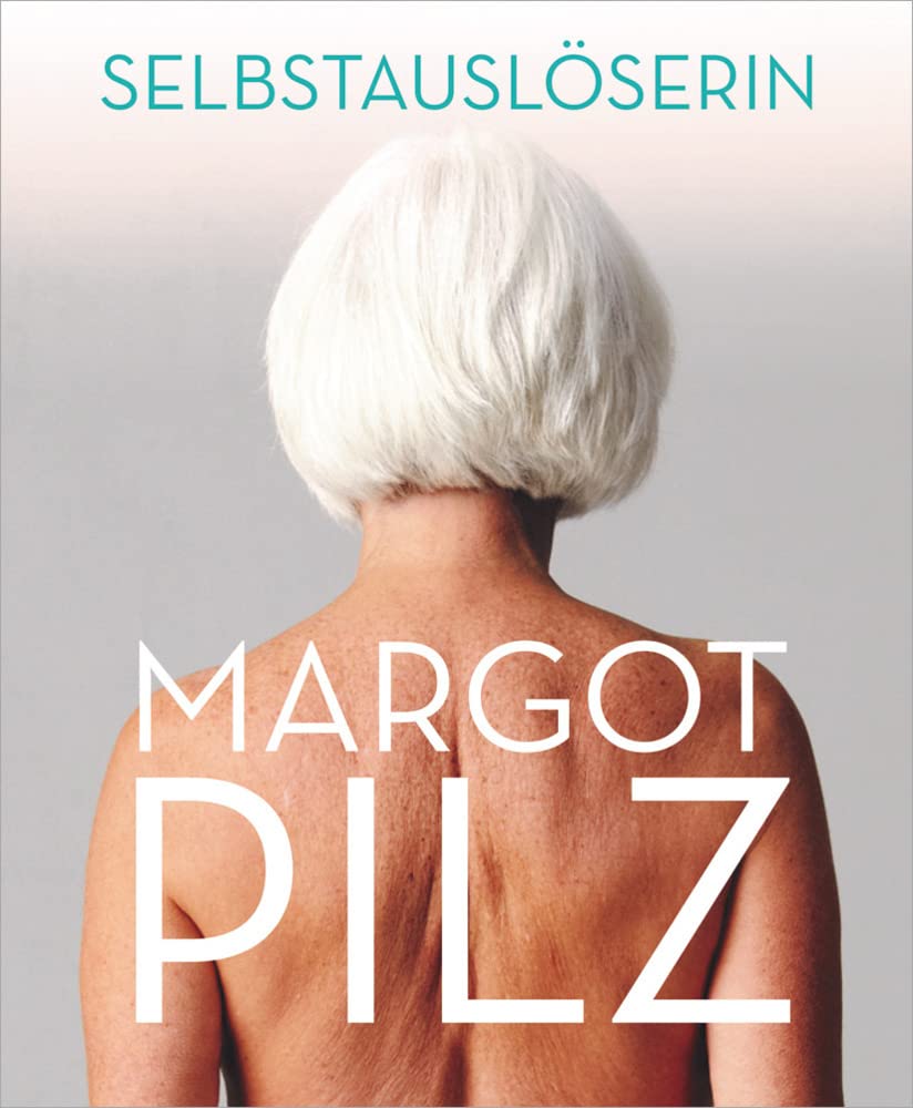 Margot Pilz – Selbstauslöserin (artedition · Verlag Bibliothek der Provinz) Film, Art & Culture
