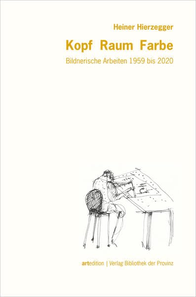 Heiner Hierzegger – Kopf · Raum · Farbe: Bildnerische Arbeiten 1959 bis 2020 (artedition · Verlag Bibliothek der Provinz) Arts & Music