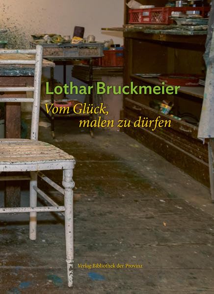 Lothar Bruckmeier – Vom Glück, malen zu dürfen (artedition · Verlag Bibliothek der Provinz) Film, Art & Culture