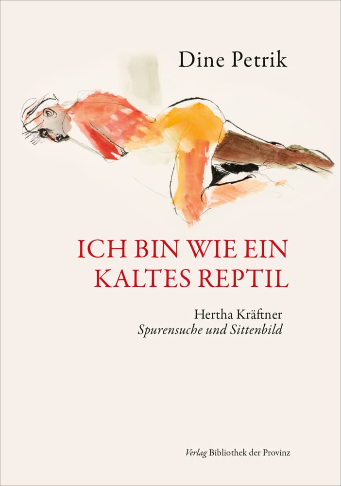 Ich bin wie ein kaltes Reptil: Hertha Kräftner - Spurensuche und Sittenbild Contemporary literature
