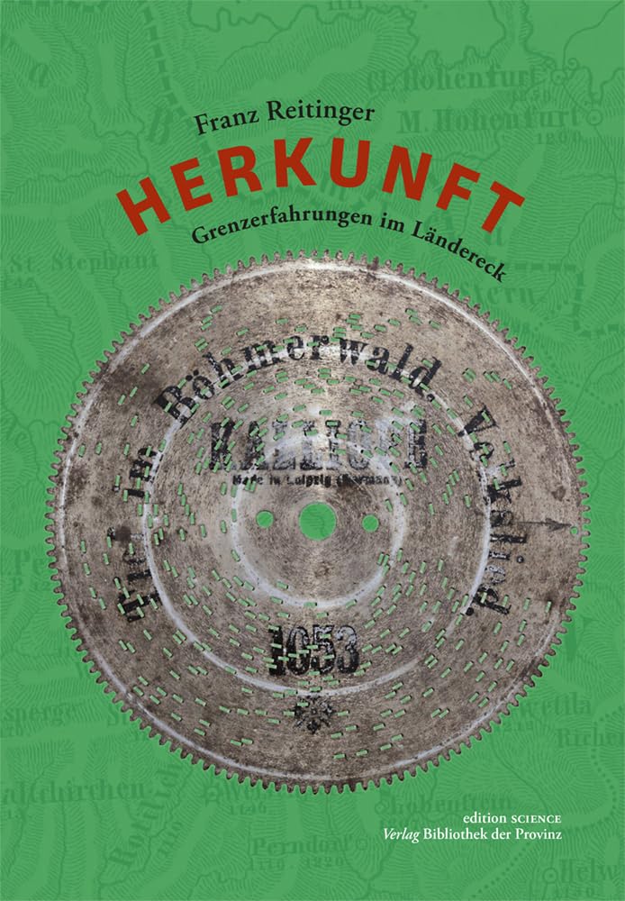 Herkunft – Grenzerfahrungen im Ländereck: Berneck †, Höritz, Hutthurm, Julbach, Kohlstatt, La Plata, Marshfield, Oepping, Oroville, Paris, Peilstein, ... SCIENCE · Verlag Bibliothek der Provinz) Philosophy