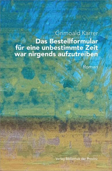 Das Bestellformular für eine unbestimmte Zeit war nirgends aufzutreiben.: Betrachtungen Contemporary literature