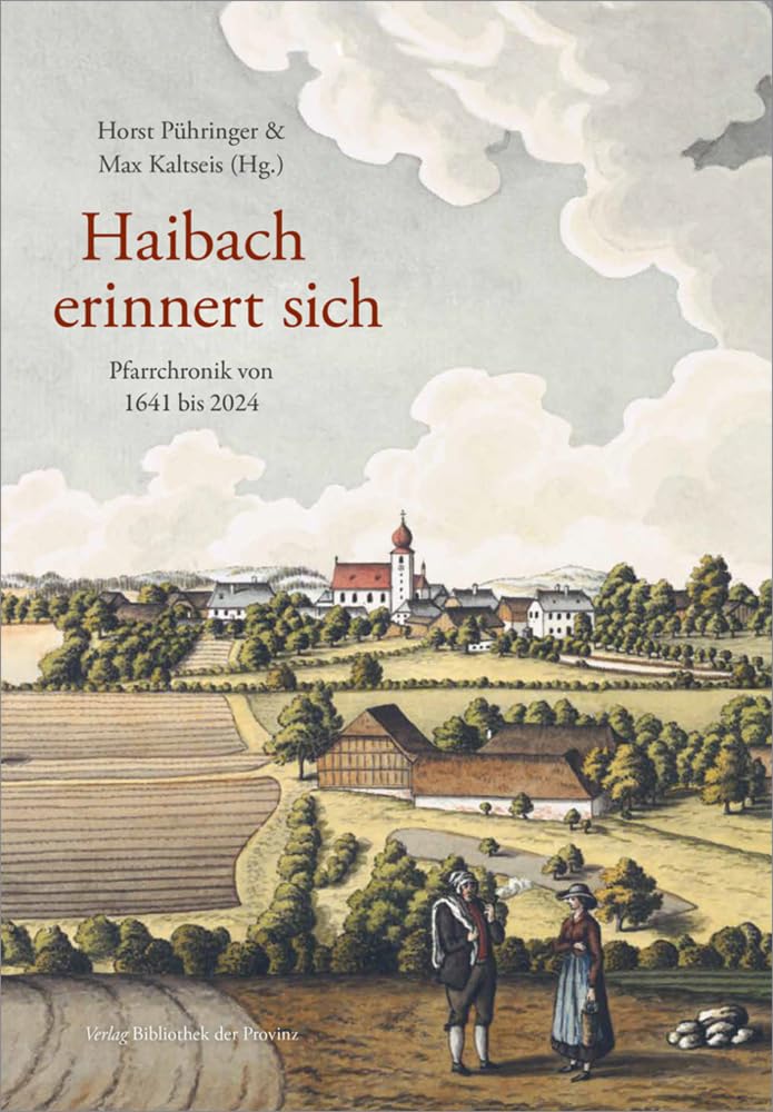 Haibach erinnert sich: Pfarrchronik von 1641 bis 2024 Politics & History