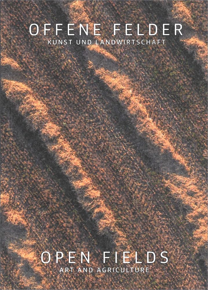 Offene Felder | Open Fields: Kunst und Landwirtschaft | Art and Agriculture (artedition · Verlag Bibliothek der Provinz) Film, Art & Culture
