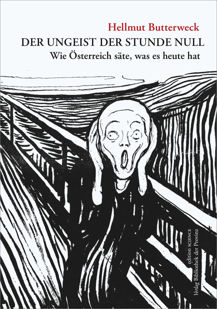 Der Ungeist der Stunde Null: Wie Österreich säte, was es heute hat (edition SCIENCE · Verlag Bibliothek der Provinz) German history