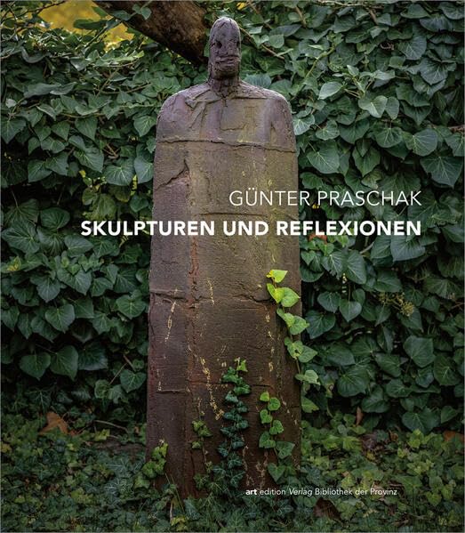 Günter Praschak – Skulpturen und Reflexionen (artedition · Verlag Bibliothek der Provinz) Film, Art & Culture