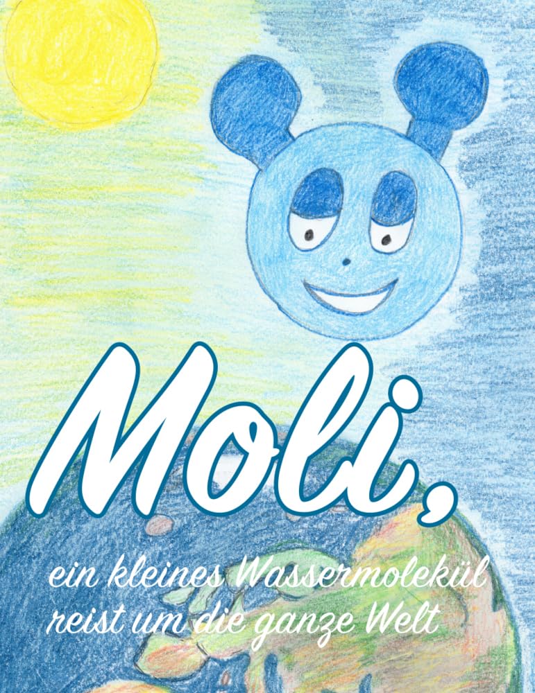 Moli, ein kleines Wassermolekül reist um die ganze Welt Novels & Short Stories