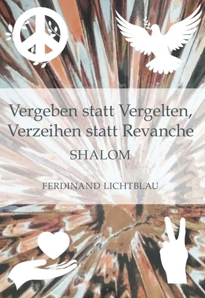 Vergeben statt Vergelten, Verzeihen statt Revanche: Shalom Politics & History
