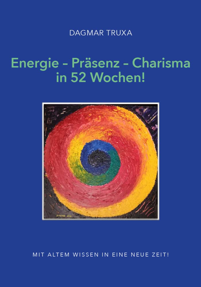 Energie – Präsenz – Charisma in 52 Wochen!: Mit altem Wissen in eine neue Zeit! Psychology