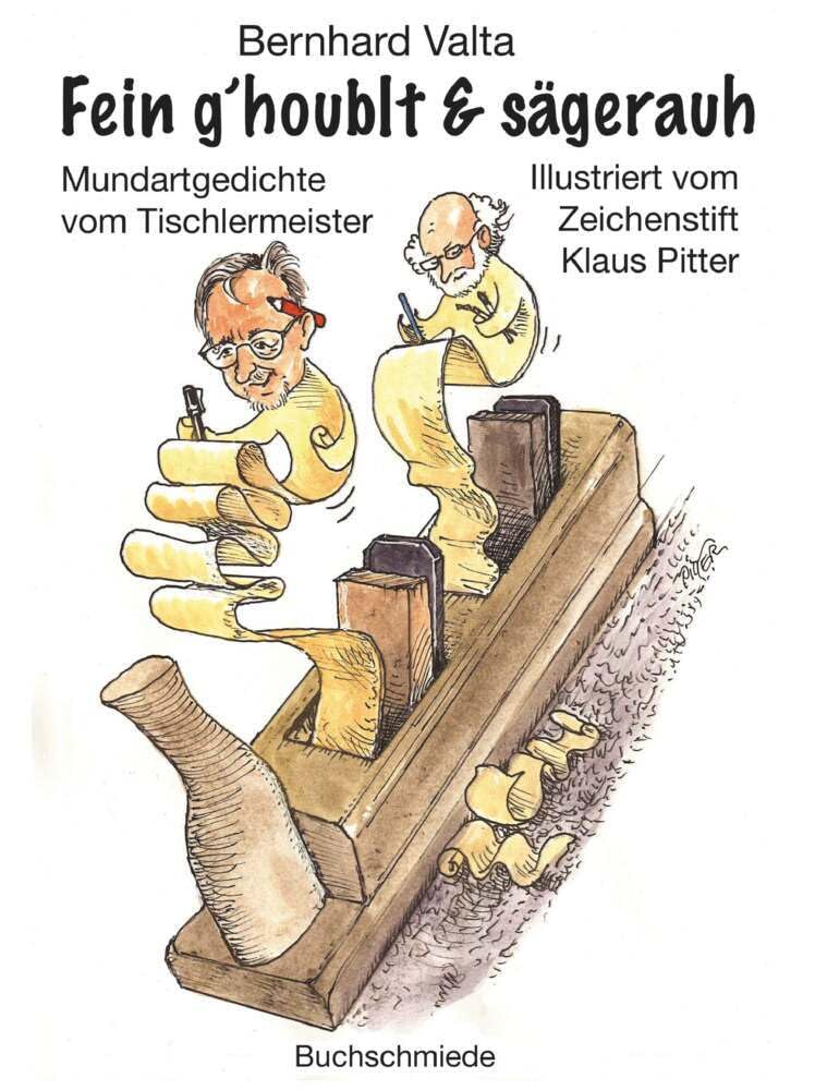 Fein g´houblt & sägerauh: Mundartgedichte vom Tischlermeister Illustriert vom Zeichenstift Klaus Pitter Poetry