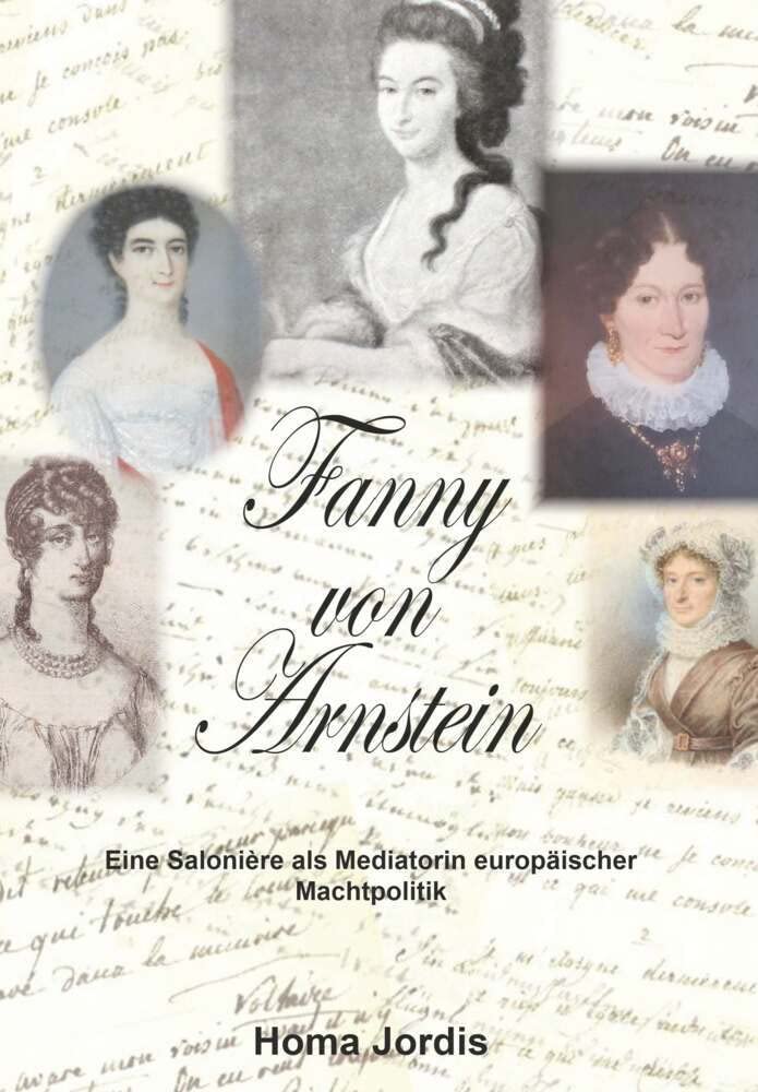 Eine Saloniére als Mediatorin europäischer Machtpolitik: Erfahrungsräume, Netzwerke und Leitmotive der Fanny von Arnstein in der Zeit vor und während des Wiener Kongresses Memories