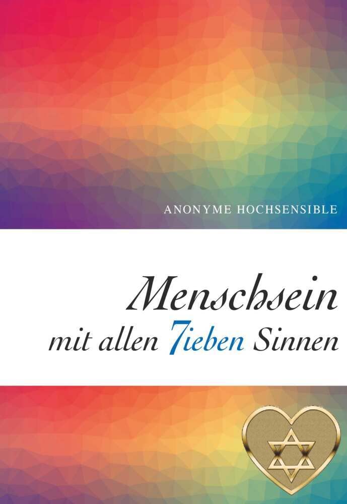 Menschsein mit allen 7ieben Sinnen: Anonyme Hochsensible Psychology