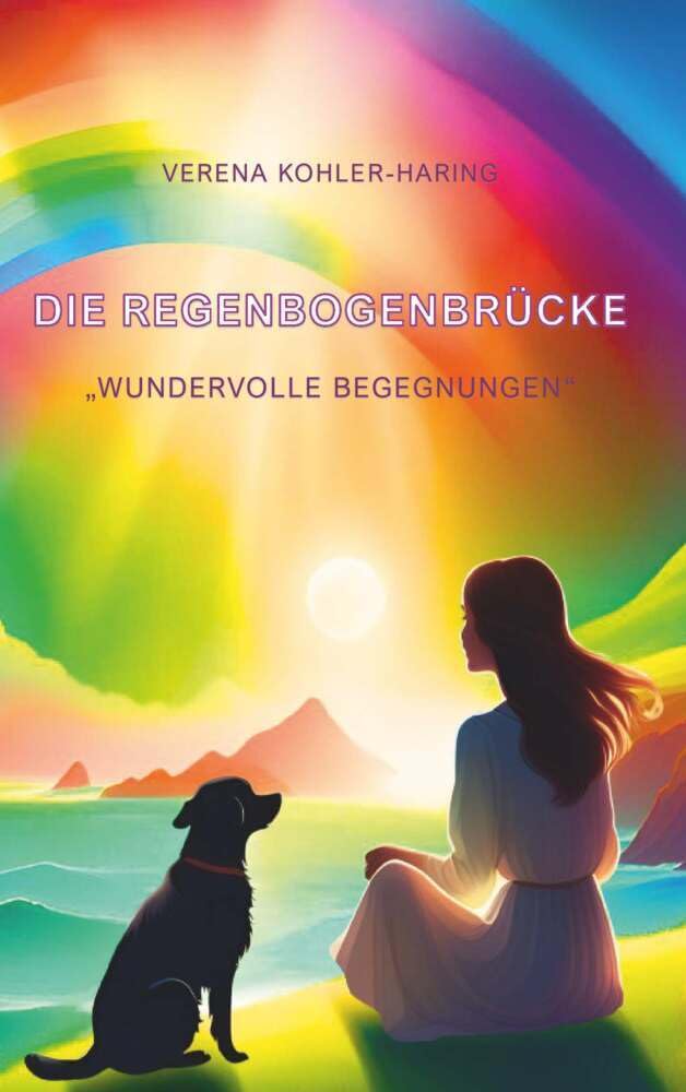 Die Regenbogenbrücke "Wundervolle Begegnungen" Novels & Short Stories