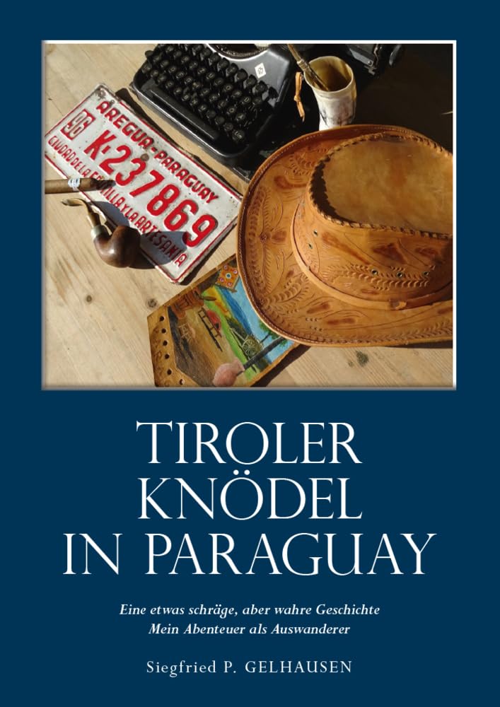 Tiroler Knödel in Paraguay: Autobiografischer Roman Memories