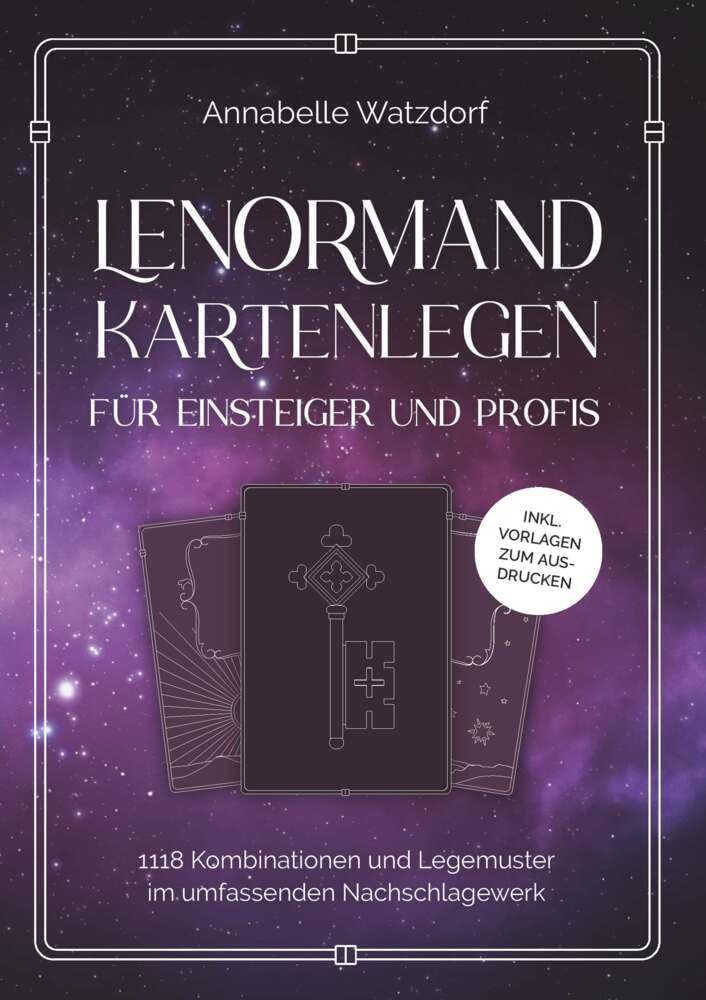Lenormand Kartenlegen für Einsteiger und Profis: 1188 Kombinationen und Legemuster im umfassenden Nachschlagewerk General education