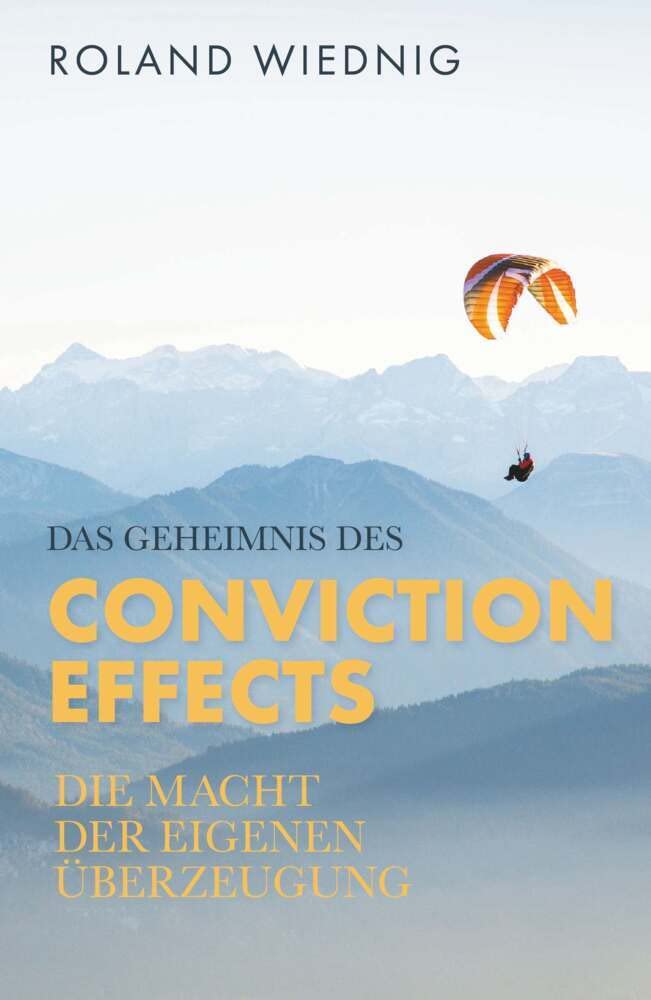Das Geheimnis des Conviction Effects: Die Macht der eigenen Überzeugung Business, Finance & Career