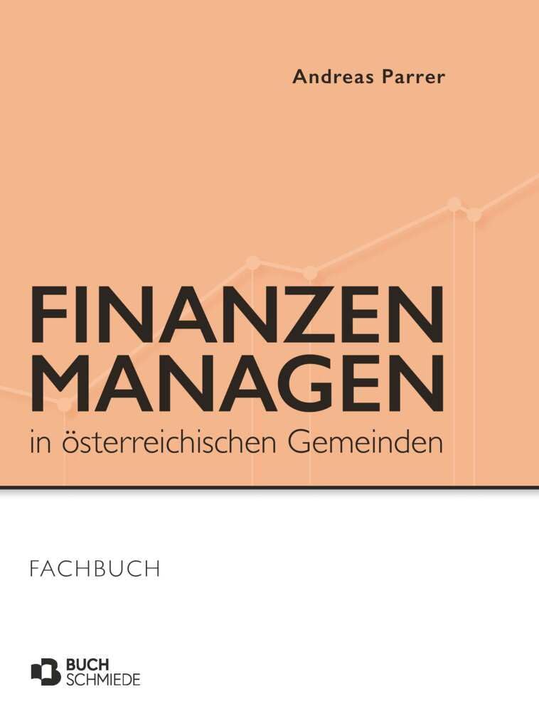 Finanzen managen in österreichischen Gemeinden: Handbuch für Politik und Verwaltung Law